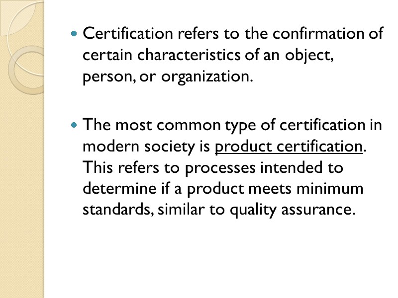 Certification refers to the confirmation of certain characteristics of an object, person, or organization.